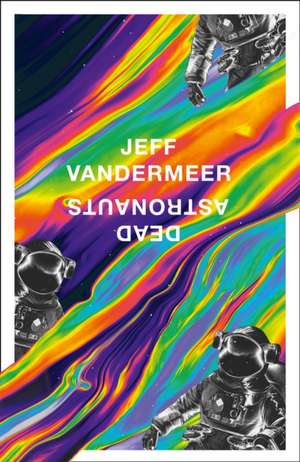 Dead Astronauts de Jeff VanderMeer