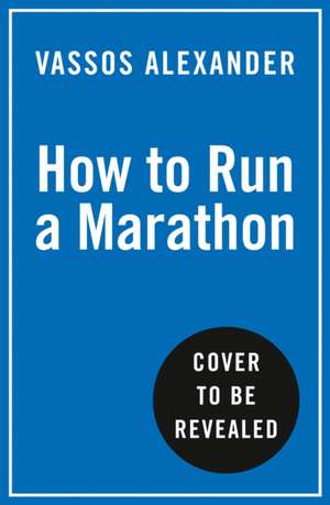 How to Run a Marathon de Vassos Alexander