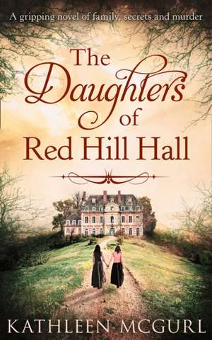 The Daughters Of Red Hill Hall de Kathleen Mcgurl