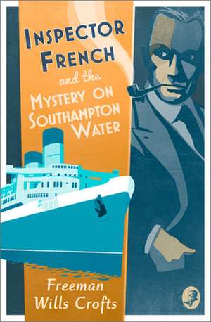 Inspector French and the Mystery on Southampton Water de Freeman Wills Crofts