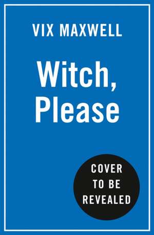 Witch, Please de Victoria Maxwell