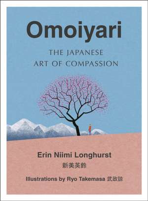 Omoiyari: The Japanese Art of Compassion de Erin Niimi Longhurst