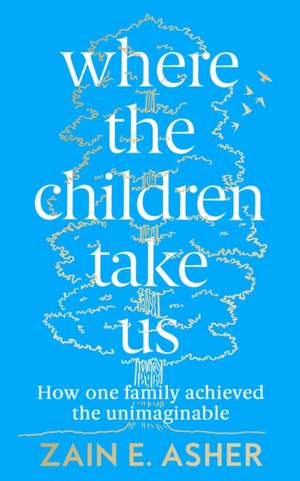 Where the Children Take Us de Zain E. Asher