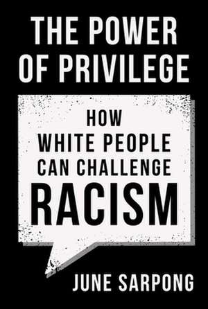 Power of Privilege: How White People Can Challenge Racism de June Sarpong