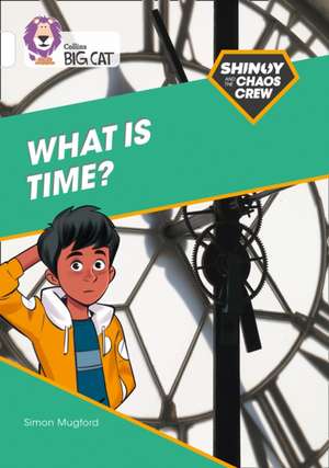 Shinoy and the Chaos Crew: What is time? de Simon Mugford