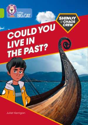 Shinoy and the Chaos Crew: Could you live in the past? de Juliet Kerrigan