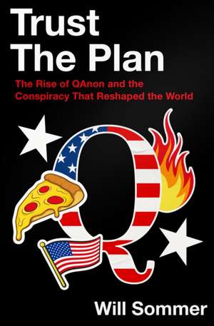 TRUST PLAN EXAIIE PB: The Rise of QAnon and the Conspiracy That Reshaped the World de Will Sommer