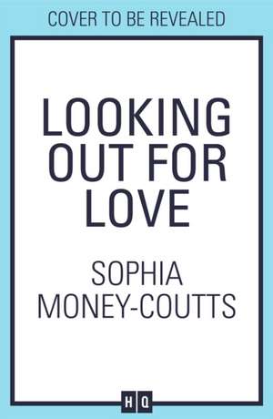 Looking Out For Love de Sophia Money-Coutts