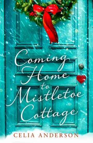 Coming Home to Mistletoe Cottage de Celia Anderson