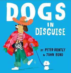 Bently, P: Dogs in Disguise de Peter Bently