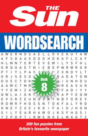 The Sun Puzzle Books - The Sun Wordsearch Book 8: 300 Fun Puzzles from Britain's Favourite Newspaper de The Sun