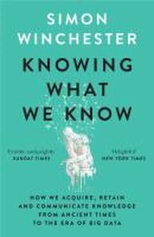 Knowing what we Know de Simon Winchester