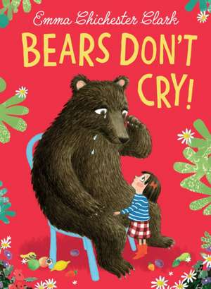 Bears Don't Cry! de Emma Chichester-Clark