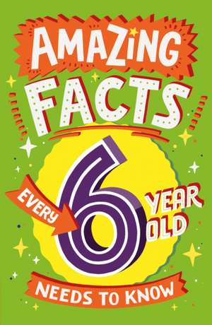 Amazing Facts Every 6 Year Old Needs to Know de Catherine Brereton