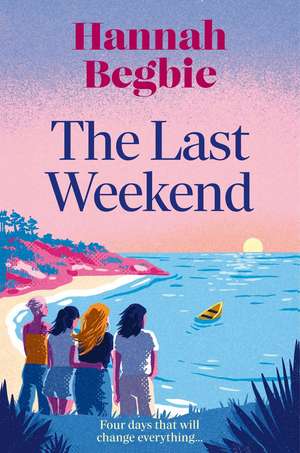 The Last Weekend de Hannah Begbie