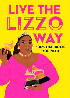 Live the Lizzo Way: 100% That Book You Need de Natty Kasambala