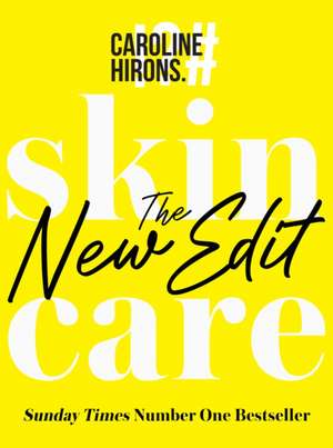 Skincare The New Edit: The award-winning, no-nonsense guide with all new industry updates and recommendations for your skin de Caroline Hirons