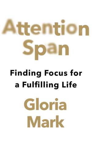 Attention Span de Gloria Mark