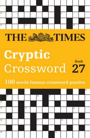 The Times Cryptic Crossword Book 27: 100 World-Famous Crossword Puzzles de Richard Rogan