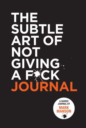 The Subtle Art of Not Giving a F*ck Journal de Mark Manson