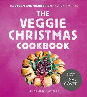 The Veggie Christmas Cookbook de Heather Thomas