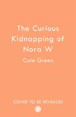 The Curious Kidnapping of Nora W de Cate Green