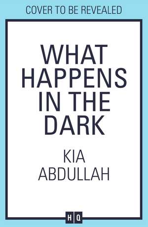 What Happens in the Dark de Kia Abdullah