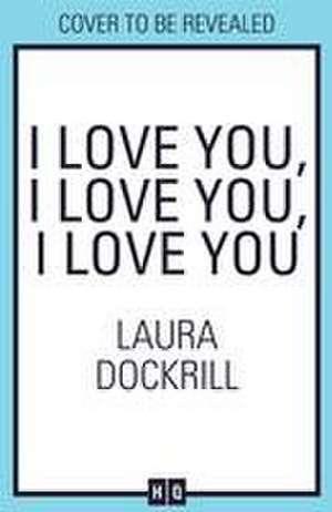 I Love You, I Love You, I Love You de Laura Dockrill