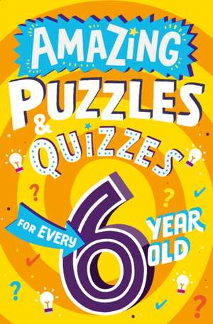 Amazing Puzzles and Quizzes for Every 6 Year Old de Clive Gifford