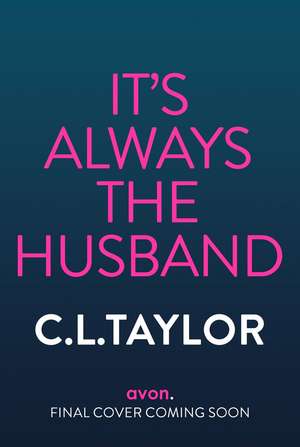 It's Always the Husband de C. L. Taylor