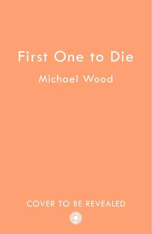 First One to Die de Michael Wood