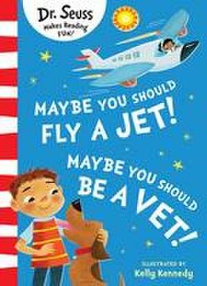 Maybe You Should Fly A Jet! Maybe You Should Be A Vet! de Dr. Seuss