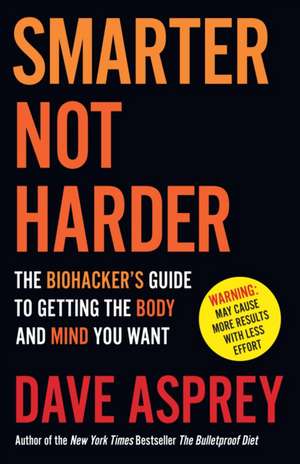 Smarter Not Harder de Dave Asprey