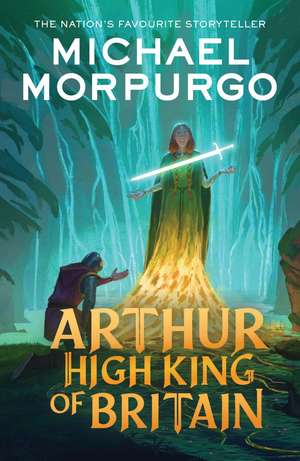 Arthur High King of Britain de Michael Morpurgo