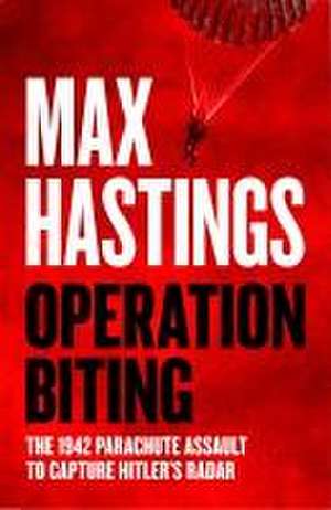 Operation Biting de Max Hastings