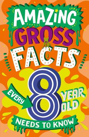 Amazing Gross Facts Every 8 Year Old Needs to Know de Caroline Rowlands