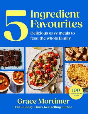Five Ingredient Favourites de Grace Mortimer