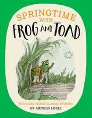 Springtime with Frog and Toad de Arnold Lobel