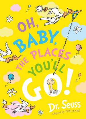 Oh, Baby, The Places You'll Go! de Dr. Seuss