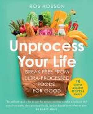 Unprocess Your Life de Rob Hobson