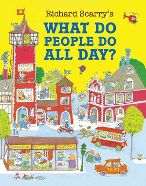 What Do People Do All Day?. 50th Anniversary Edition de Richard Scarry