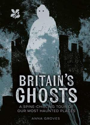 Britain's Ghosts de Anna Groves