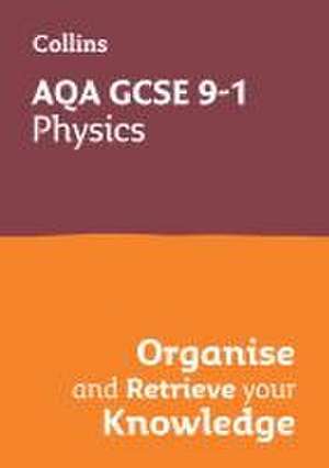 AQA GCSE 9-1 Physics Organise and Retrieve Your Knowledge de Collins Gcse