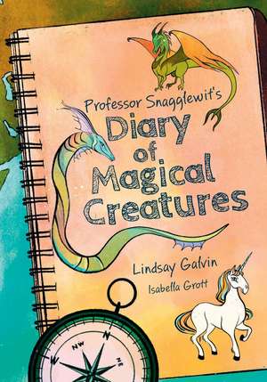 Professor Snagglewit's Diary of Magical Creatures de Isabella Grott