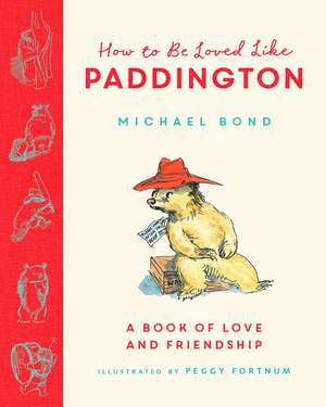 How to be Loved Like Paddington de Michael Bond