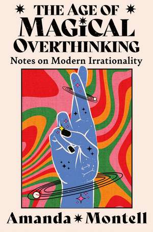 The Age of Magical Overthinking de Amanda Montell