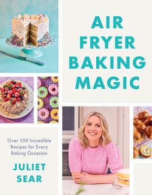 Air Fryer Baking Magic de Juliet Sear