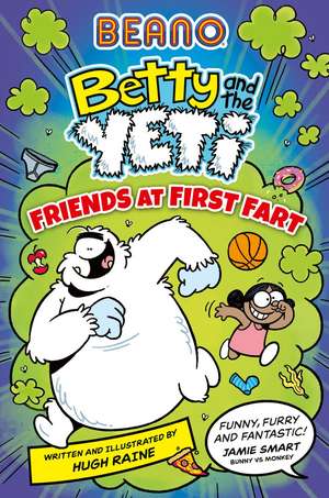 BEANO Betty and the Yeti: Friends at First Fart de Hugh Raine