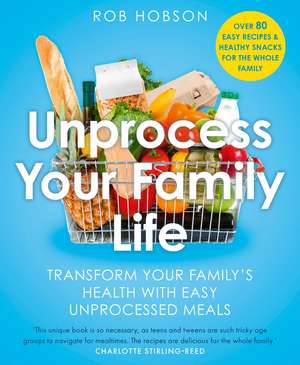 Unprocess Your Family Life de Rob Hobson