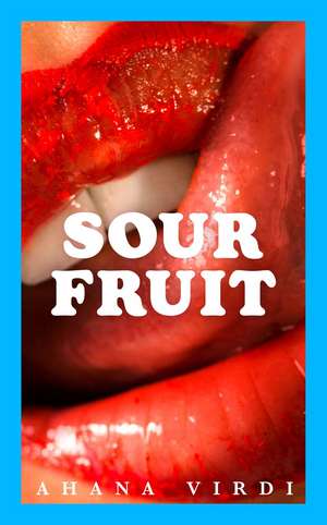 Sour Fruit de Ahana Virdi